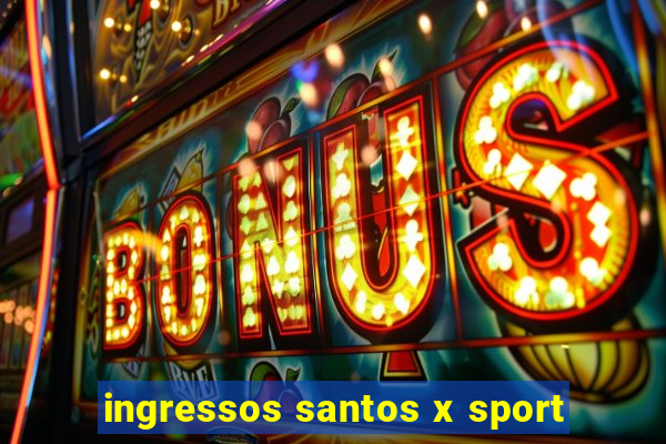 ingressos santos x sport